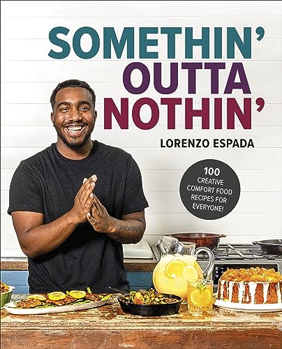 Somethin' Outta Nothin': 100 Creative Comfort Food Recipes for Everyone - Hardcover