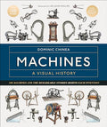 Machines a Visual History: 100 Machines and the Remarkable Stories Behind Each Invention - Hardcover