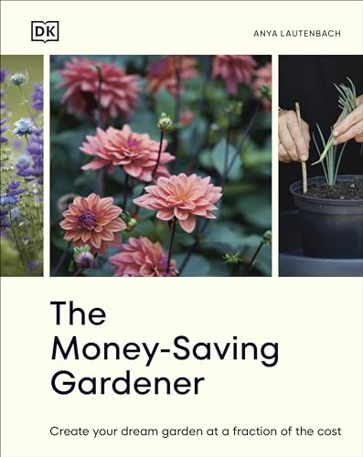 The Money-Saving Gardener: Create Your Dream Garden at a Fraction of the Cost: The Sunday Times Bestseller - Hardcover