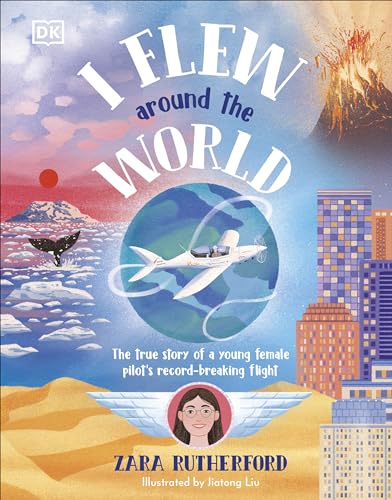 I Flew Around the World: The True Story of a Young Female Pilot's Record-Breaking Flight - Hardcover