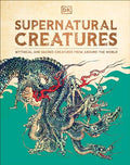 Supernatural Creatures: Mythical and Sacred Creatures from Around the World - Hardcover