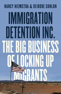 Immigration Detention Inc.: The Big Business of Locking Up Migrants in America - Paperback