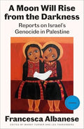 A Moon Will Rise from the Darkness: Reports on Israel's Genocide in Palestine - Paperback