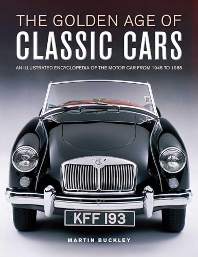 The Golden Age of Classic Cars: An Illustrated Encyclopedia of the Motor Car from 1945 to 1985 - Hardcover