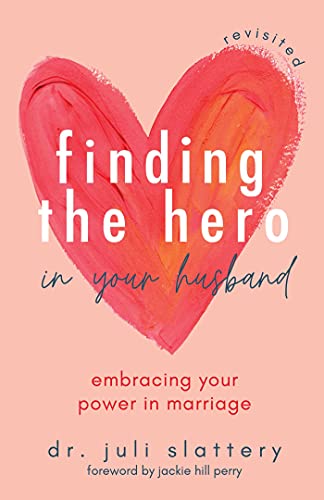 Finding the Hero in Your Husband, Revisited: Embracing Your Power in Marriage - Paperback