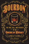 Bourbon: The Rise, Fall, and Rebirth of an American Whiskey - Hardcover
