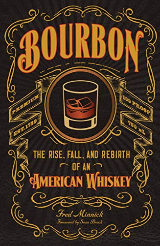 Bourbon: The Rise, Fall, and Rebirth of an American Whiskey - Hardcover
