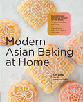 Modern Asian Baking at Home: Essential Sweet and Savory Recipes for Milk Bread, Mochi, Mooncakes, and More; Inspired by the Subtle Asian Baking Commun - Hardcover