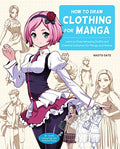 How to Draw Clothing for Manga: Learn to Draw Amazing Outfits and Creative Costumes for Manga and Anime - 35+ Outfits Side by Side with Modeled Photos - Paperback