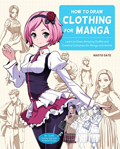 How to Draw Clothing for Manga: Learn to Draw Amazing Outfits and Creative Costumes for Manga and Anime - 35+ Outfits Side by Side with Modeled Photos - Paperback