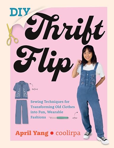 DIY Thrift Flip: Sewing Techniques for Transforming Old Clothes Into Fun, Wearable Fashions - Paperback