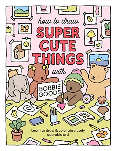 How to Draw Super Cute Things with Bobbie Goods: Learn to Draw & Color Absolutely Adorable Art! - Paperback