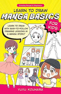 Learn to Draw Manga Basics for Kids: Learn to Draw with Easy-To-Follow Drawing Lessons in a Manga Story! - Paperback
