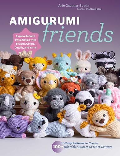 Amigurumi Friends: 20 Easy Patterns to Create 100+ Adorable Custom Crochet Critters - Explore Infinite Possibilities with Shapes, Colors, Details, and - Paperback