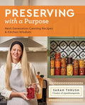 Preserving with a Purpose: Next-Generation Canning Recipes and Kitchen Wisdom - Paperback