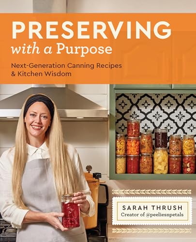 Preserving with a Purpose: Next-Generation Canning Recipes and Kitchen Wisdom - Paperback