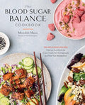 The Blood Sugar Balance Cookbook: 100 Delicious Recipes That Let You Ditch the Crave, Crash, Fat-Storing Cycle and Heal Your Metabolism - Paperback