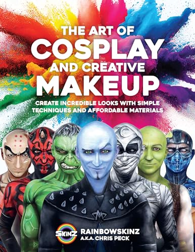 The Art of Cosplay and Creative Makeup: Create Incredible Looks with Simple Techniques and Affordable Materials - Paperback