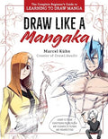 Draw Like a Mangaka: The Complete Beginner's Guide to Learning to Draw Manga - Paperback