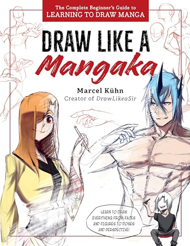 Draw Like a Mangaka: The Complete Beginner's Guide to Learning to Draw Manga - Paperback