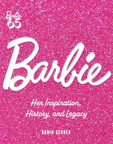 Barbie: Her Inspiration, History, and Legacy - Hardcover