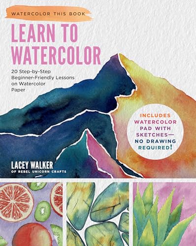 Learn to Watercolor: 20 Step-By-Step Beginner-Friendly Lessons on Watercolor Paper - Includes Watercolor Pad with Sketches - No Drawing Required! - Paperback