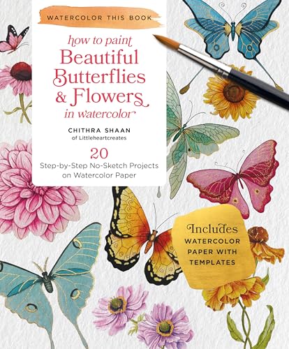 How to Paint Beautiful Butterflies and Flowers in Watercolor: 20 Step-By-Step No-Sketch Projects on Watercolor Paper - Paperback