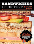 Sandwiches of History: The Cookbook: All the Best (and Most Surprising) Things People Have Put Between Slices of Bread - Hardcover