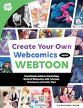 Create Your Own Webcomics with Webtoon: The Ultimate Guide to the Exciting World of Webcomics with Tutorials, Techniques, and Insider Tips! - Paperback