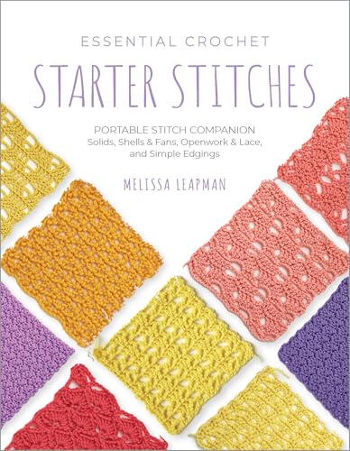 Essential Crochet Starter Stitches: Portable Stitch Companion: Solids, Shells & Fans, Openwork & Lace, and Simple Edgings - Paperback