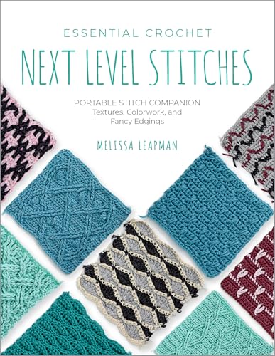 Essential Crochet Next-Level Stitches: Portable Stitch Companion: Textures, Colorwork, and Fancy Edgings - Paperback