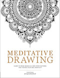 Meditative Drawing: Learn to Draw Mandalas and Other Patterns That Foster Calm and Creativity - Paperback