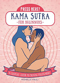 Press Here! Kama Sutra for Beginners: A Couples Guide to Sexual Fulfilment - Paperback