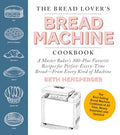 The Bread Lover's Bread Machine Cookbook, Newly Expanded and Updated: A Master Baker's 300-Plus Favorite Recipes for Perfect-Every-Time Bread-From Eve - Paperback