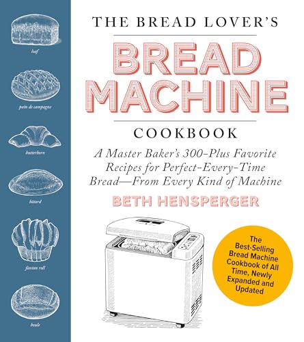 The Bread Lover's Bread Machine Cookbook, Newly Expanded and Updated: A Master Baker's 300-Plus Favorite Recipes for Perfect-Every-Time Bread-From Eve - Paperback
