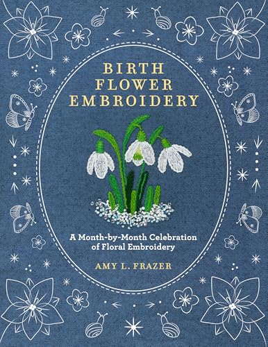 Birth Flower Embroidery: A Month-By-Month Celebration of Floral Embroidery - Paperback