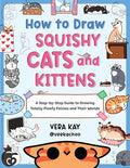How to Draw Squishy Cats and Kittens: A Step-By-Step Guide to Drawing Totally Floofy Felines and Their Worlds - Paperback