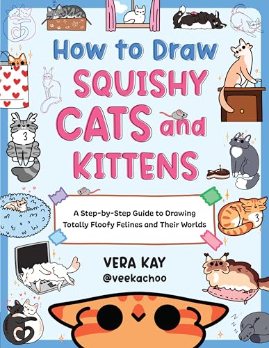 How to Draw Squishy Cats and Kittens: A Step-By-Step Guide to Drawing Totally Floofy Felines and Their Worlds - Paperback