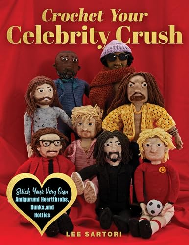 Crochet Your Celebrity Crush: Stitch Your Very Own Amigurumi Heartthrobs, Hunks, and Hotties - Paperback