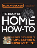 Black & Decker the Book of Home How-To, Updated 3rd Edition: Complete Photo Guide to Home Repair and Improvement - Paperback