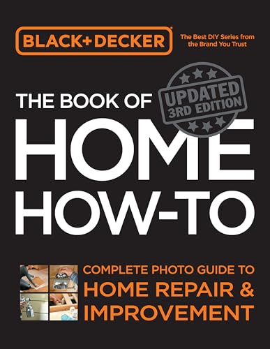 Black & Decker the Book of Home How-To, Updated 3rd Edition: Complete Photo Guide to Home Repair and Improvement - Paperback