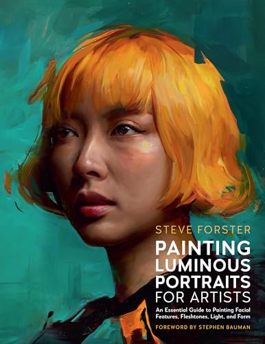 Painting Luminous Portraits for Artists: An Essential Guide to Painting Facial Features, Fleshtones, Light, and Form - Paperback