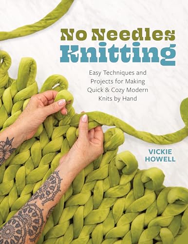 No Needles Knitting: Easy Techniques and Projects for Making Quick and Cozy Modern Knits by Hand - Paperback