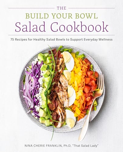 The Build Your Bowl Salad Cookbook: 75 Recipes for Healthy Salad Bowls to Support Everyday Wellness - Paperback