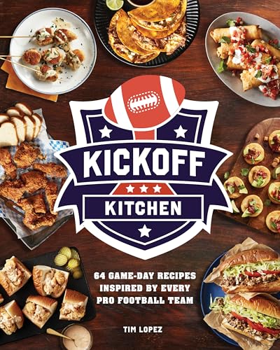 Kickoff Kitchen: 64 Game-Day Recipes Inspired by Every Pro Football Team - Hardcover