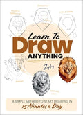 Learn to Draw Anything: A Simple Method to Start Drawing in 15 Minutes a Day - Paperback
