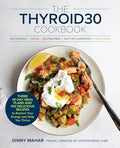 The Thyroid30(r) Cookbook: Three 30-Day Meal Plans and 100 Delicious Recipes to Restore Your Energy and Help You Thrive - Paperback
