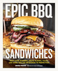 Epic BBQ Sandwiches: Next-Level Burgers, Melts, Sliders, Tacos, and More, Grilled or Smoked to Perfection - Hardcover