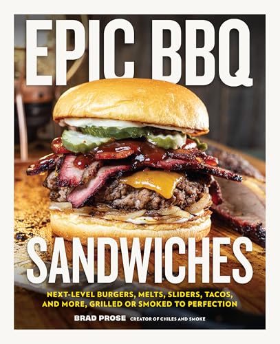 Epic BBQ Sandwiches: Next-Level Burgers, Melts, Sliders, Tacos, and More, Grilled or Smoked to Perfection - Hardcover