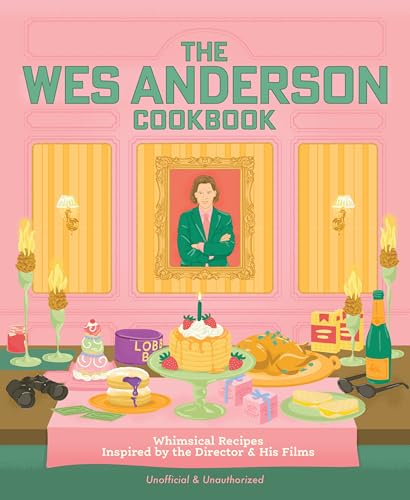 The Wes Anderson Cookbook: Whimsical Recipes Inspired by the Director and His Films - Hardcover